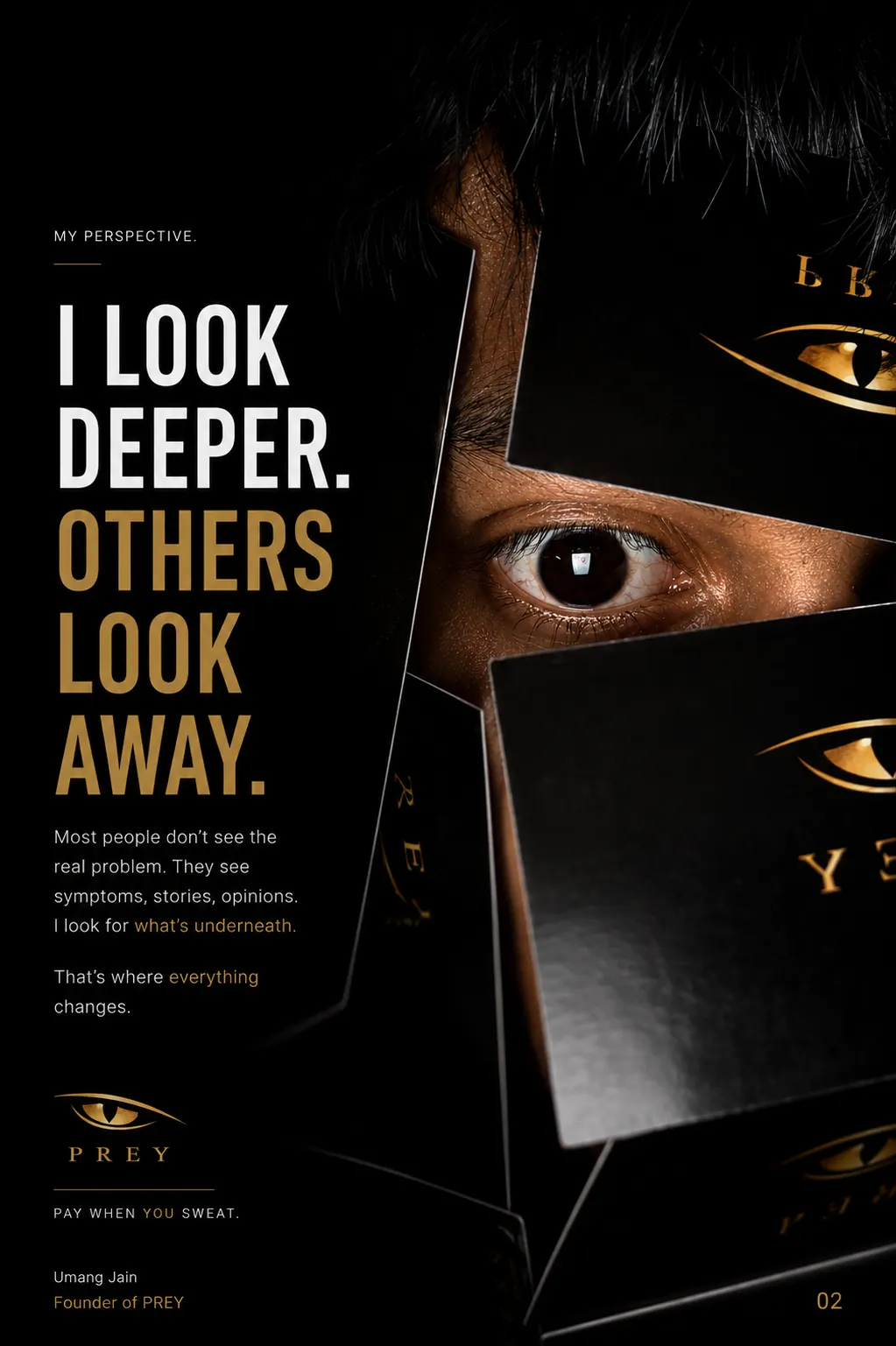 Umang Jain, founder of PREY, reflecting on why he looks deeper than others